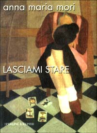 Libro Lasciami stare di Anna Maria Mori - ean 9788882745561 - Sperling & Kupfer