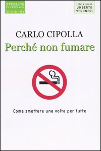 Libro Perché non fumare. Come smettere una volta per tutte di Carlo Cipolla - ean 9788882746957 - Sperling & Kupfer