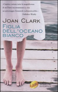Libro Figlia dell'oceano bianco di Joan Clark - ean 9788882748210 - Sperling & Kupfer