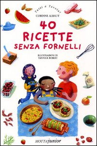 Libro Quaranta ricette senza fornelli di Corinne Albaut; Yannick Robert - ean 9788882792404 - Motta Junior