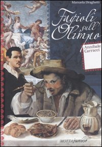 Libro Fagioli sull'Olimpo. Annibale Carracci di Manuela Draghetti - ean 9788882792862 - Motta Junior