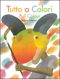 Libro Tutto a colori-Full colour di Etienne Delessert - ean 9788882793142 - Motta Junior