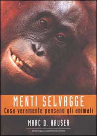 Libro Menti selvagge. Cosa veramente pensano gli animali di Marc D. Hauser - ean 9788882896775 - Newton Compton Editori