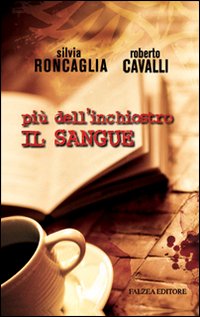 Libro Più dell'inchiostro il sangue di Silvia Roncaglia; Roberto Cavalli - ean 9788882962753 - Falzea