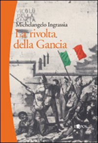 Libro rivolta della Gancia. Il racconto dell'insurrezione palermitana del 4 aprile 1860 di Michelangelo Ingrassia - ean 9788883023156 - L'Epos