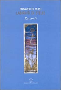 Libro Labirinti di stelle di Bernardo De Muro - ean 9788883043918 - Polistampa