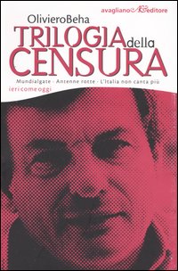 Libro Trilogia della censura. Ieri come oggi: Mundialgate-Antenne rotte-L'Italia non canta più di Oliviero Beha - ean 9788883091889 - Avagliano