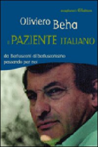 Libro paziente italiano. Da Berlusconi al berlusconismo passando per noi di Oliviero Beha - ean 9788883092596 - Avagliano