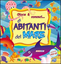 Libro Gioca & conosci... Gli abitanti del mare. Libro pop-up di  - ean 9788883281044 - Crealibri