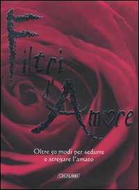 Libro Filtri d'amore. Oltre 50 modi per sedurre e stregare l'amato di Francis Melville - ean 9788883281839 - Crealibri