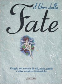 Libro libro delle fate. Viaggio nel mondo di elfi