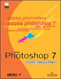 Libro Adobe Photoshop 7. Corso introduttivo di  - ean 9788883314513 - Mondadori Informatica