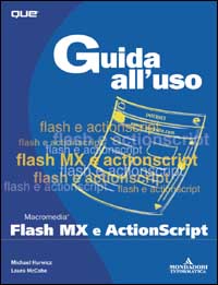 Libro Guida all'uso di Flash MX e ActionScript di Michael Hurwicz; Laura McCabe - ean 9788883314520 - Mondadori Informatica