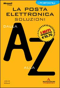 Libro posta elettronica. Soluzione dalla A alla Z di Julia Kelly - ean 9788883314841 - Mondadori Informatica