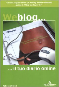 Libro Weblog... Il tuo diario online di Rebecca Blood - ean 9788883315398 - Mondadori Informatica