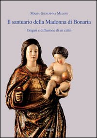 Libro santuario della Madonna di Bonaria. Origini e diffusione di un culto di M. Giuseppina Meloni - ean 9788883345494 - Viella