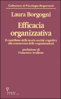 Libro Efficacia organizzativa. Il contributo della teoria sociale cognitiva alla conoscenza delle organizzazioni di Laura Borgogni - ean 9788883351532 - Guerini e Associati