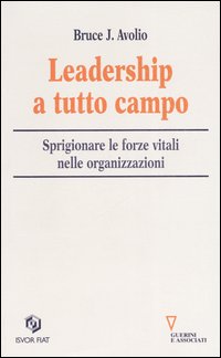 Libro Leadership a tutto campo. Sprigionare le forze vitali nelle organizzazioni di Bruce J. Avolio - ean 9788883351846 - Guerini e Associati