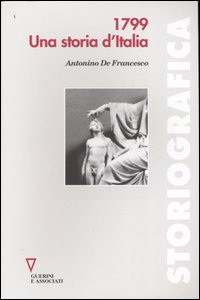 Libro 1799. Una storia d'Italia di Antonino De Francesco - ean 9788883355073 - Guerini e Associati