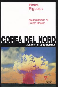 Libro Corea del Nord. Fame e atomica di Pierre Rigoulot - ean 9788883355325 - Guerini e Associati