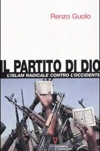 Libro partito di Dio. L'Islam radicale contro l'Occidente di Renzo Guolo - ean 9788883355783 - Guerini e Associati