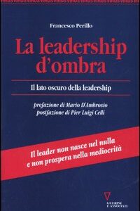 Libro leadership d'ombra. Il lato oscuro della leadership di Francesco Perillo - ean 9788883356346 - Guerini e Associati