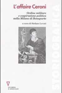 Libro affaire Ceroni. Ordine militare e cospirazione politica nella Milano di Bonaparte di  - ean 9788883356650 - Guerini e Associati