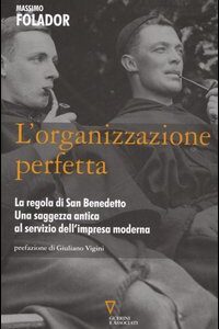 Libro organizzazione perfetta. La regola di San Benedetto. Una saggezza antica al servizio dell'impresa moderna di Massimo Folador - ean 9788883357848 - Guerini e Associati
