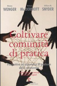 Libro Coltivare comunità di pratica. Prospettive ed esperienze di gestione della conoscenza di Etienne Wenger; Richard McDermott; William M. Snyder - ean 9788883358418 - Guerini e Associati