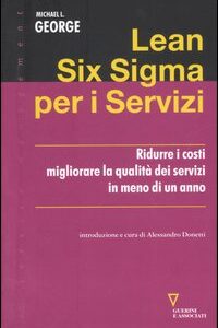 Libro Lean Six Sigma per i servizi. Ridurre i costi migliorare la qualità dei servizi in meno di un anno di Michael L. George - ean 9788883358425 - Guerini e Associati
