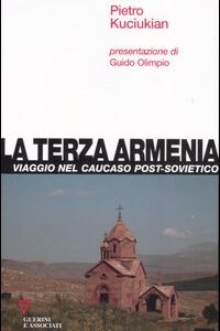 Libro terza Armenia. Viaggio nel Caucaso post-sovietico di Pietro Kuciukian - ean 9788883358463 - Guerini e Associati