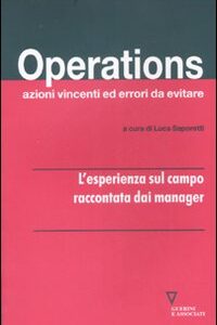 Libro Operations. Azioni vincenti ed errori da evitare. L'esperienza sul campo raccontata dai manager di  - ean 9788883359125 - Guerini e Associati
