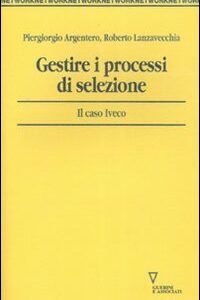 Libro Gestire i processi di selezione. Il caso Iveco di Piergiorgio Argentero; Roberto Lanzavecchia - ean 9788883359248 - Guerini e Associati