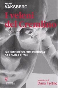 Libro veleni del Cremlino. Gli omicidi politici in Russia da Lenin a Putin di Arkadi Vaksberg - ean 9788883359385 - Guerini e Associati