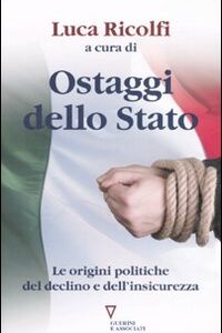 Libro Ostaggi dello Stato. Le origini politiche del declino e dell'insicurezza. Italia 2007: quarto rapporto sul cambiamento sociale di  - ean 9788883359644 - Guerini e Associati