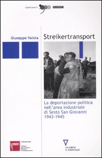 Libro Streikertransport. La deportazione politica nell'area industriale di Sesto San Giovanni (1943-1945) di Giuseppe Valota - ean 9788883359781 - Guerini e Associati
