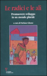 Libro radici e le ali. Promuovere sviluppo in un mondo plurale di  - ean 9788883359859 - Guerini e Associati