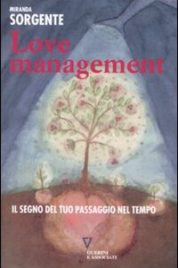 Libro Love management. Il segno del tuo passaggio nel tempo di Miranda Sorgente - ean 9788883359910 - Guerini e Associati