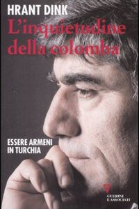 Libro inquietudine della colomba. Essere armeni in Turchia di Hrant Dink - ean 9788883359989 - Guerini e Associati