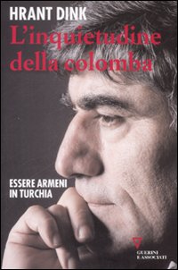Libro inquietudine della colomba. Essere armeni in Turchia di Hrant Dink - ean 9788883359989 - Guerini e Associati