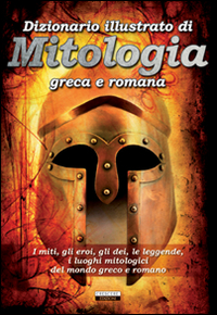 Libro Dizionario illustrato di mitologia greca e romana. I miti