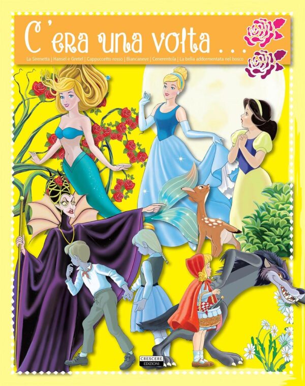 Libro C'era una volta... La sirenetta. Hansel e Gretel. Cappuccetto rosso. Biancaneve. Cenerentola. La bella addormentata nel bosco di  - ean 9788883374487 - Crescere