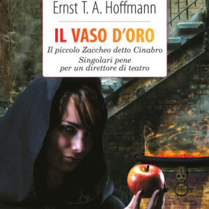 Libro vaso d'oro-Il piccolo Zaccheo detto Cinabro-Singolari pene per un direttore di teatro di Ernst T. A. Hoffmann - ean 9788883374913 - Crescere