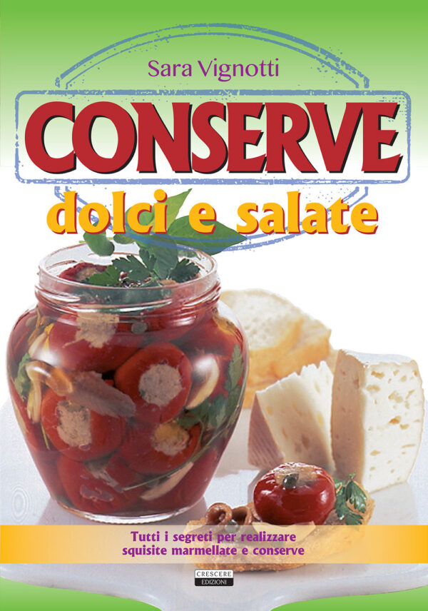 Libro Conserve dolci e salate. Tutti i segreti per realizzare squisite marmellate e conserve di Sara Vignotti - ean 9788883376115 - Crescere