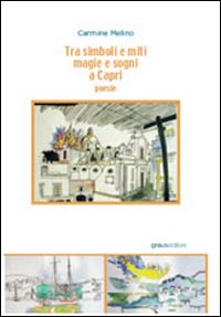 Libro Tra simboli e miti. Magia e sogni a Capri di Carmine Melino - ean 9788883461170 - Graus Edizioni