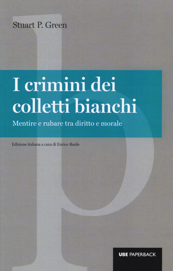 Libro crimini dei colletti bianchi. Mentire e rubare tra diritto e morale di Stuart P. Green - ean 9788883500091 - Università Bocconi Editore