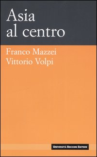 Libro Asia al centro di Franco Mazzei; Vittorio Volpi - ean 9788883500909 - Università Bocconi Editore