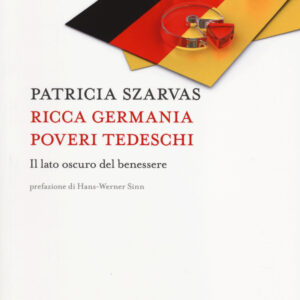 Libro Ricca Germania poveri tedeschi. Il lato oscuro del benessere di Patricia Szarvas - ean 9788883502101 - Università Bocconi Editore