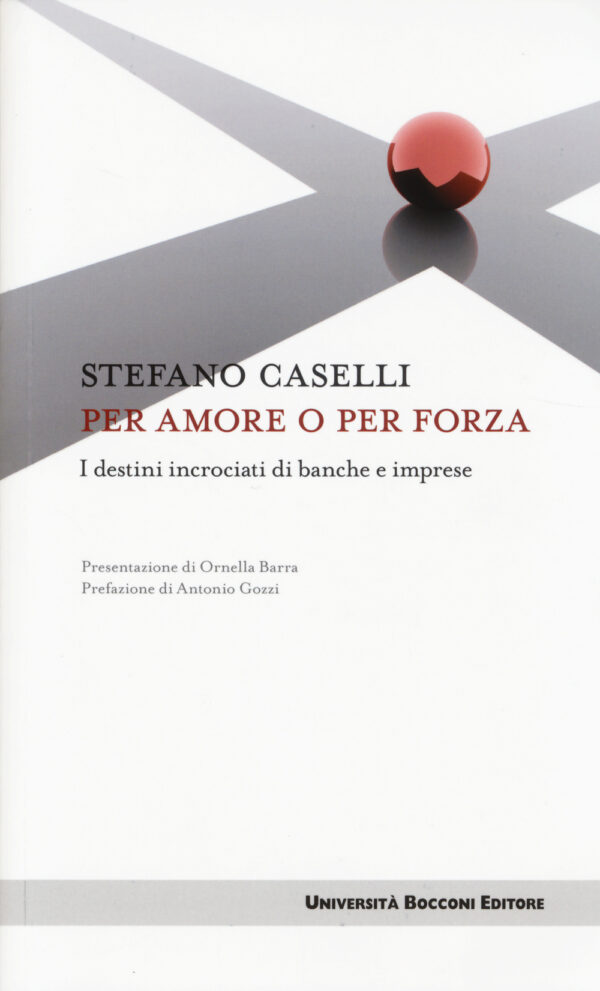 Libro Per amore o per forza. I destini incrociati di banche e imprese di Stefano Caselli - ean 9788883502149 - Università Bocconi Editore