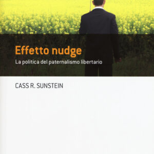 Libro Effetto nudge. La politica del paternalismo libertario di Cass R. Sunstein - ean 9788883502224 - Università Bocconi Editore
